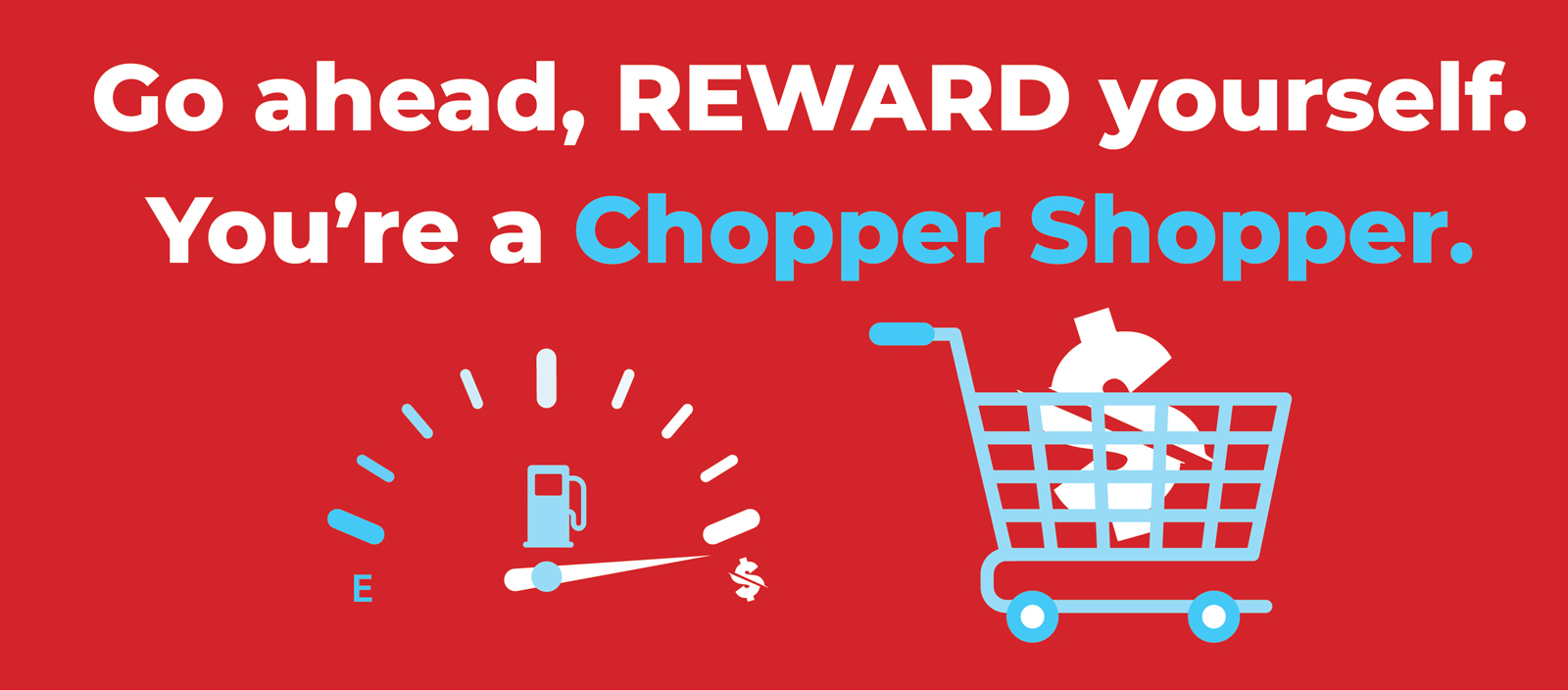 Go ahead REWARD yourself. You're a Chopper Shopper